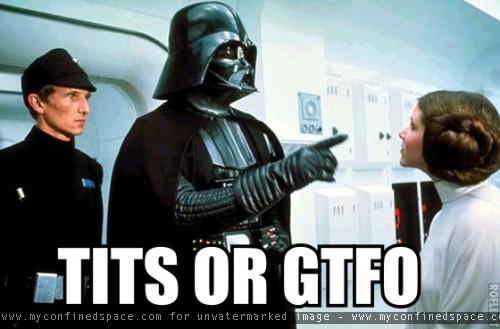 Click image for larger version. 

Name:	Vader_tits_or_gtfo.jpg 
Views:	3 
Size:	26.8 KB 
ID:	7723
